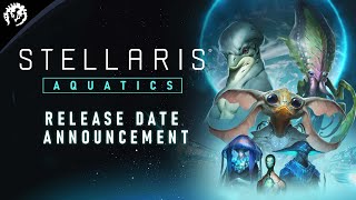 Stellaris Aquatics  Release Date Announcement [upl. by Awahsoj]