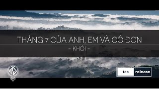 Khói  Tháng 7 của anh em và cô đơn Lyric Video  tas release [upl. by Annovahs]