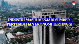 Industri Masih Menjadi Sumber Pertumbuhan Ekonomi Tertinggi di Indonesia [upl. by Ykcub]