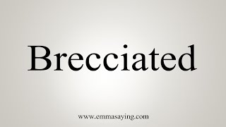 How To Say Brecciated [upl. by Nilde387]