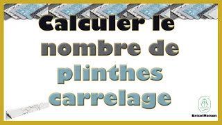 Comment calculer le nombre de plinthes carrelage [upl. by Tali36]