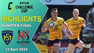 HIGHLIGHTS Clermont v Ulster  QuarterFinal  EPCR Challenge Cup 202324 [upl. by Maer]