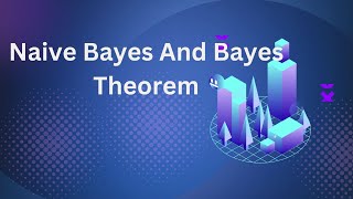 Naive Bayes And Bayes Theorem [upl. by Welby461]