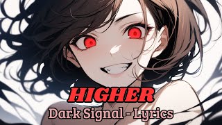 Dark Signal  HIGHER Lyrics [upl. by Kimmel]