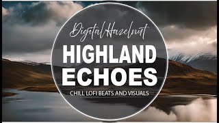 Highland Echoes LoFi Chill Beats amp Visuals Relaxation amp Study [upl. by Gothard78]