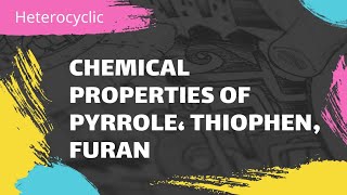 Chemical properties for Five membered ring pyrrole  Furan  Thiophen [upl. by Andrien]