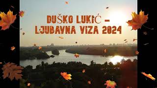 DUSKO LUKICLjubavna viza 2024 [upl. by Rebeca]