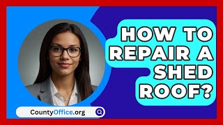 How To Repair A Shed Roof  CountyOfficeorg [upl. by Trocki171]