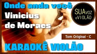 Vinicius de Moraes  Onde anda você  Karaokê Violão [upl. by Erasmo]