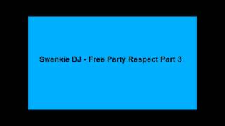 Swankie DJ  Free Party Respect Part 3 [upl. by Tharp955]