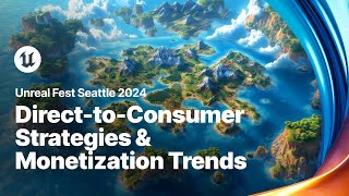 Navigating the Future of Gaming DirecttoConsumer Strategies and Monetization  Unreal Fest 2024 [upl. by Atteniuq]