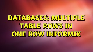 Databases Multiple table rows in one row Informix 2 Solutions [upl. by Katushka]