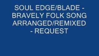 SOUL BLADEEDGE  BRAVELY FOLK SONG REMIXED  REQUEST [upl. by Georgianna]