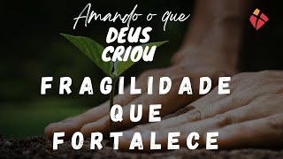 AMANDO O QUE DEUS CRIOU  FRAGILIDADE QUE FORTALECE  Pr Remy Damasceno [upl. by Sairahcaz423]