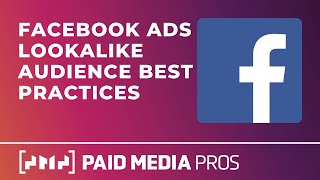 Facebook Ads Lookalike Audiences Best Practices [upl. by Sirmons]