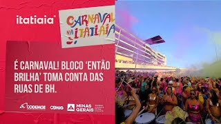 ENTÃO BRILHA ABRE CARNAVAL DE BH A FESTA COMEÇOU DE MADRUGADA E ARRASTOU MILHARES DE FOLIÕES [upl. by Ecinom]