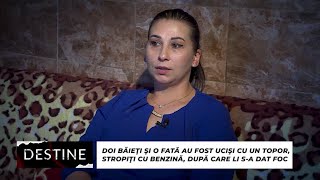 DESTINE Doi băieți și o fată au fost uciși cu un topor stropiți cu benzină și li sa dat foc [upl. by Sewel]