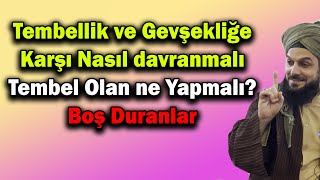 4783 Tembellik ve Gevşekliğe Karşı Nasıl davranmalı  Tembel Olan ne Yapmalı  Boş Duranlar [upl. by Ailalue]