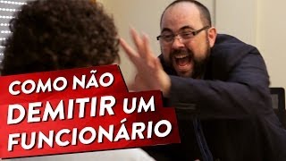 COMO NÃO DEMITIR UM FUNCIONÁRIO Pt 1 [upl. by Trebuh]