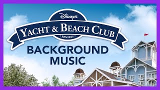 Disneys Yacht amp Beach Club Resorts Background Music  Walt Disney World [upl. by Dlonyar362]