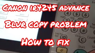 Canon IR 4245 advance blur copy problem How to fix [upl. by Nerual]