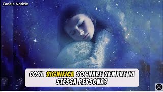 Sogni Sempre la Stessa Persona Ecco Cosa Significa 🌙 [upl. by Avrom]