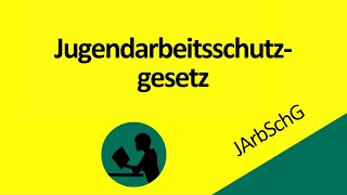 Jugendarbeitsschutzgesetz JArbSchG [upl. by Xanthus586]