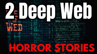 2 Deep Web Horror Stories That Will Haunt You [upl. by Blankenship]