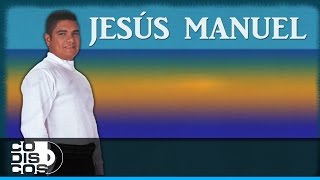 Jesús Manuel  Con El Alma En Las Manos Audio [upl. by Ailaro]