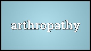 Arthropathy Meaning [upl. by Ecnatsnoc338]