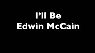 Ill Be  Edwin McCain Lyrics [upl. by Naillimxam]