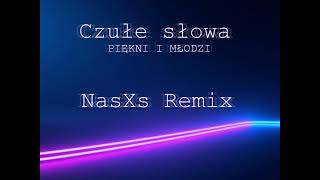 PIĘKNI I MŁODZI  Czułe Słowa NasXs Remix [upl. by Foscalina]