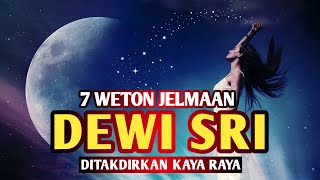 7 Weton Jelmaan Dewi Sri yang Ditakdirkan Kaya Raya Menurut Primbon Jawa [upl. by Ronny]