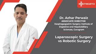 Laparoscopic Surgery Vs Robotic Surgery  Dr Azhar Perwaiz  Medanta [upl. by Relyt]