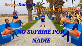 No Sufriré Por Nadie  Frank Castillo  Coreografía Fitness by SergioDancefit [upl. by Dhar]