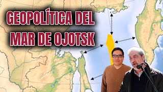 GEOPOLÍTICA DEL MAR DE OJOTSK Con Enrique Lemus y Samuel Cruz [upl. by Aderb]