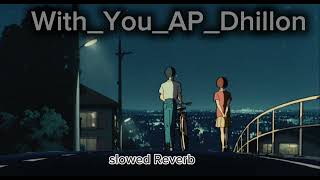 With you AP Dhillon slowed Reverb viralvideo [upl. by Rina501]