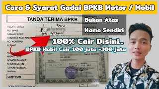 Cara amp Syarat Gadai BPKB Motor  Mobil Bukan Atas Nama Sendiri 100 Cair Di Sini [upl. by Ahsielat]