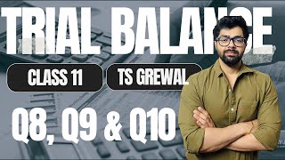 Trial Balance  Q8 Q9 amp Q10  TS Grewal Solutions  Class 11  Chapter 14  Shivam [upl. by Eidnam]