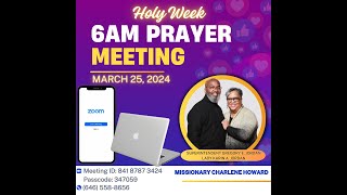 Holy Week 6am Prayer  March 25 2024 Missionary Charlene Howard [upl. by Krys]