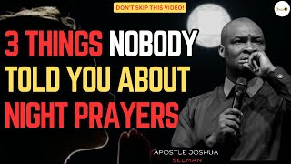 3 THINGS NO ONE HAS EVER TOLD YOU ABOUT NIGHT PRAYERS  APOSTLE JOSHUA SELMAN 2024 [upl. by Elletnuahc]