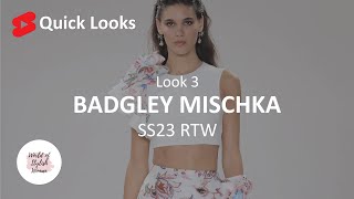 Quick Looks  BADGLEY MISCHKA  Look 3  SS23 RTW [upl. by Coveney]