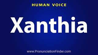 How To Pronounce Xanthia [upl. by Halonna]