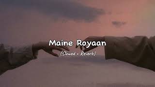 Maine Royaan  Slowed  Reverb  Piran Khan Ft Tanveer Evan  Lofi Song  Taibi Khaan [upl. by Atterehs649]