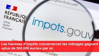 Les hausses d’impôts concerneront les ménages gagnant «plus de 500000 euros» par an [upl. by Petulia]