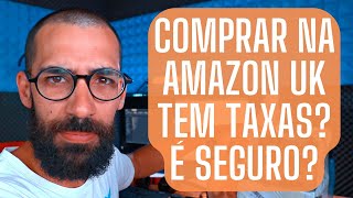 COMPRAR NA AMAZON UK 2022 TEM TAXAS É SEGURO [upl. by Astrix]