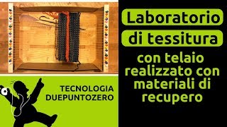 Laboratorio di tessitura con telaio realizzato con materiale di recupero [upl. by Newcomer]