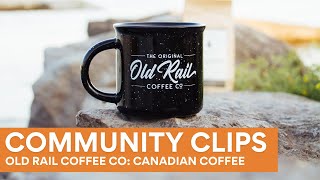 Old Rail Coffee A Canadian Coffee Company  COMMUNITY CLIPS [upl. by Ferrell]