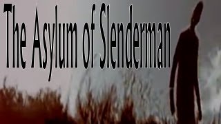 The Slenderman  quotThe Asylum of Slender Manquot [upl. by Bram940]