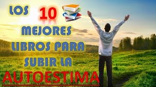 LOS 10 MEJORES LIBROS PARA SUBIR LA AUTOESTIMAEXPLICADOS [upl. by Ezaria919]